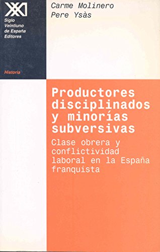 Productores disciplinados y minorías subversivas: Clase obrera y conflictividad laboral en la España franquista (Spanish Edition)