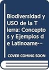 Biodiversidad y USO de la Tierra: Conceptos y Ejemplos de Latinoamerica (Coleccion Patrimonio Natural) (Spanish Edition) Biodiversidad y USO de la Tierra: Conceptos y Ejemplos de Latinoamerica (Coleccion Patrimonio Natural) (Spanish Edition)