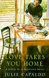 Love Takes You Home by Julie Capaldo Love Takes You Home by Julie Capaldo