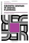 Growth centres in spatial planning (Urban and regional planning series) Growth centres in spatial planning (Urban and regional planning series)