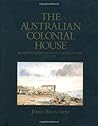 The Australian colonial house: Architecture and society in New South Wales, 1788-1842 The Australian colonial house: Architecture and society in New South Wales, 1788-1842
