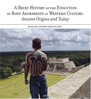 A Brief History of the Evolution of Body Adornment: Ancient Origins and Today