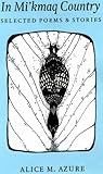 In Mi'kmaq Country by Alice M. Azure In Mi'kmaq Country by Alice M. Azure