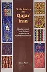 Textile Imports into Qajar Iran: Russia Versus Great Britain, The Battle for Market Domination