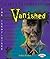 Vanished (Unexplained)