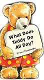 What Does Teddy Do All Day? What Does Teddy Do All Day?