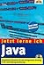 Jetzt lerne ich Java . Komplettes Starterkit für den erfolgreichen Einstieg
