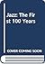 Jazz: The First 100 Years