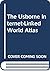 The Usborne Internet-Linked World Atlas