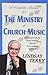 A Complete Manual for the Ministry of Church Music: A Practical Guide for Music Directors, Pastors, Choir Members, Musicians