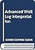 Advanced Well Log Interpretation by Douglas W. Hilchie Advanced Well Log Interpretation by Douglas W. Hilchie