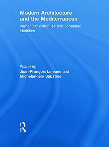 Modern Architecture and the Mediterranean: Vernacular Dialogues and Contested Identities (Hardcover)