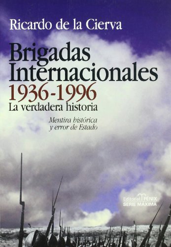 Brigadas internacionales 1936-1996 / International Brigades: La verdadera historia. Mentira histórica y error de estado / The Real Story. Historical Lie and State Error (Spanish Edition)