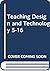 Teaching Design and Technology 5 to 16