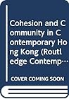 Cohesion and Community in Contemporary Hong Kong (Routledge Contemporary Asia Series)