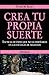 Crea tu propia suerte by Peter M. Kash