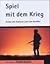 Spiel Mit Dem Krieg: Essays...