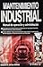 Mantenimiento industrial/ Industrial Maintenance: Manual De Operacion Y Administracion/ Manual Operation and Administration (Spanish Edition)
