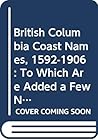 British Columbia Coast Names, 1592-1906 by John T. Walbran