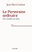 LA PERVERSION ORDINAIRE by jean-pierre-lebrun