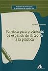 Fonética para profesores de español: de la teoría a la práctica Fonética para profesores de español: de la teoría a la práctica