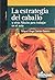 La Estrategia del Caballo (Spanish Edition)