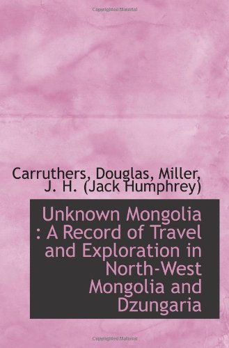 Unknown Mongolia : A Record of Travel and Exploration in North-West Mongolia and Dzungaria (Paperback)