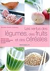 Les vertus des légumes, fruits et céréales Les vertus des légumes, fruits et céréales