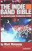 The Indie Band Bible : The Ultimate Guide to Breaking a Band