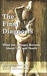 The Final Diagnosis: What Autopsies Reveal About Life and Death