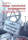 Freiheit, Individualität und Subjektivität.