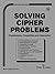 Solving Cipher Problems (Cryptographic Series)