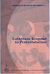 Lutherans Respond to Pentecostalism (Theology in the Life of the Church)