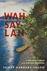 Wah-say-lan: A Tale of the Iroquois in the American Revolution Wah-say-lan: A Tale of the Iroquois in the American Revolution