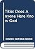 Does Anyone Here Know God