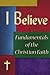 I Believe: Fundamentals of the Christian Faith