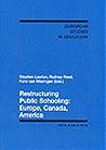 Restructuring public schooling: Europe, Canada, America (European studies in education = Europaïsche Studien zur Erziehung und Bildung = Etudes européennes en sciences de l'éducation)