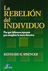 La rebelión del individuo: Por qué debemos repensar por completo la tarea directiva. La rebelión del individuo: Por qué debemos repensar por completo la tarea directiva.