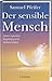 Der sensible Mensch. Leben zwischen Begabung und Verletzlichkeit.