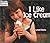 I Like Ice Cream by Robin Pickering