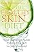 The Healthy Skin Diet: Your Complete Guide to Beautiful Skin in Only 8 Weeks!