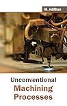 Unconventional Machining Processes