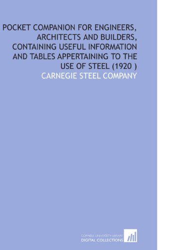 Pocket Companion for Engineers, Architects and Builders, Containing Useful Information and Tables Appertaining to the Use of Steel (1920 )