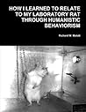 How I Learned To Relate To My Laboratory Rat Through Humanistic Behaviorism