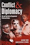 Conflict and Diplomacy: US and the Birth of Bangladesh, Pakistan Divides Conflict and Diplomacy: US and the Birth of Bangladesh, Pakistan Divides