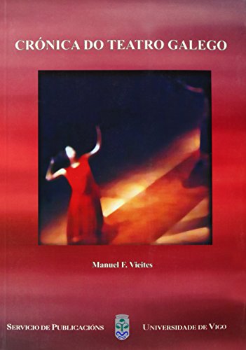 Crónica do teatro galego (Monografías da Universidade de Vigo.Humanidades e Ciencias Xurídico-Sociais) (Galician Edition)