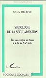 SOCIOLOGIE DE LA SECULARISATION: Être sans-religion en France à la fin du XXe siècle