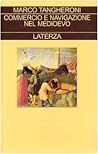 Commercio e navigazione nel Medioevo (Collezione storica) (Italian Edition)