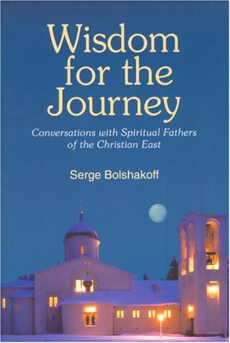 Wisdom for the Journey: Conversations With Spiritual Fathers of the Christian East (Paperback)