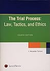 The Trial Process: Law, Tactics, and Ethics